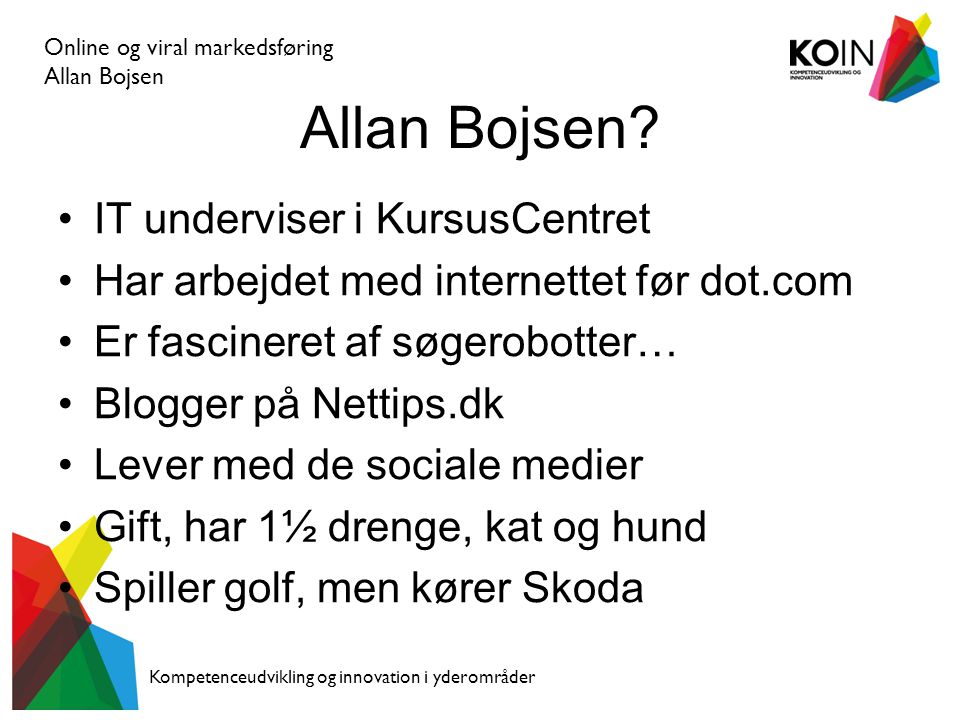 Online og viral markedsføring Allan Bojsen Kompetenceudvikling og innovation i yderområder Allan Bojsen.