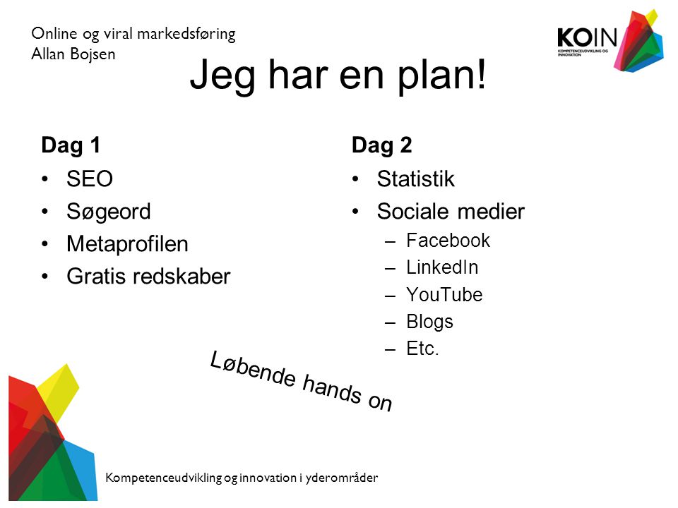 Online og viral markedsføring Allan Bojsen Kompetenceudvikling og innovation i yderområder Jeg har en plan.