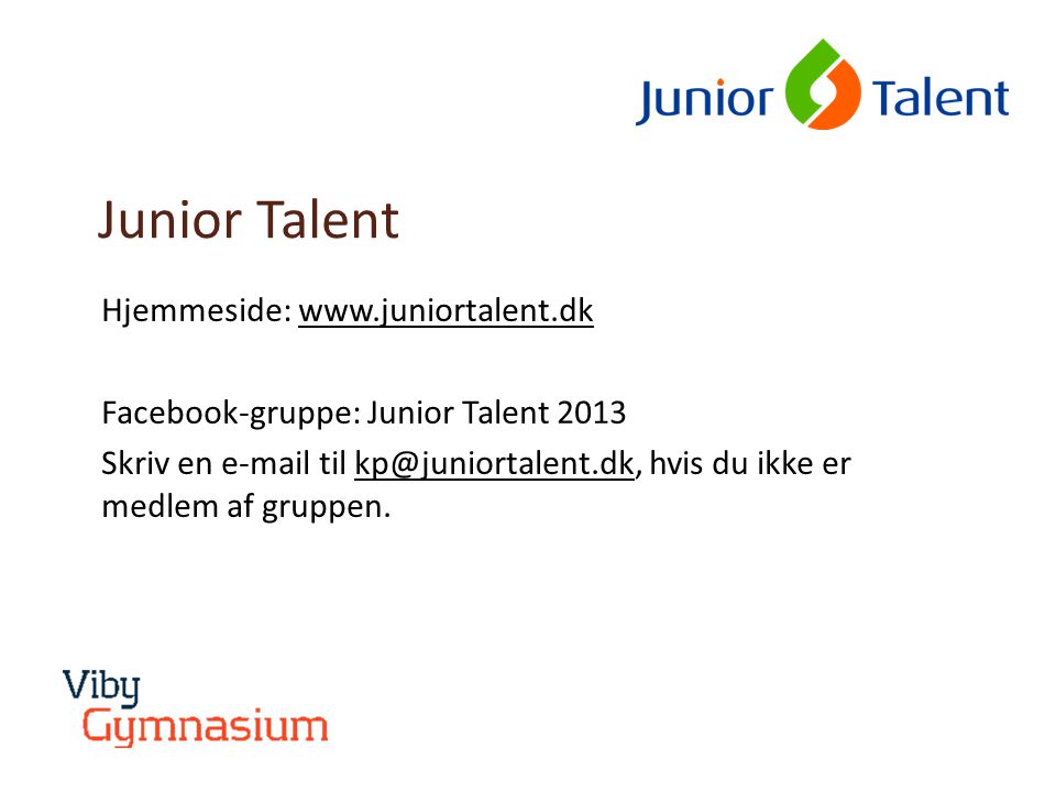 Junior Talent Hjemmeside:   Facebook-gruppe: Junior Talent 2013 Skriv en  til hvis du ikke er medlem af gruppen.
