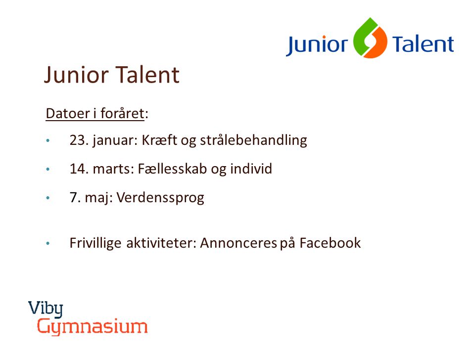 Junior Talent Datoer i foråret: • 23. januar: Kræft og strålebehandling • 14.