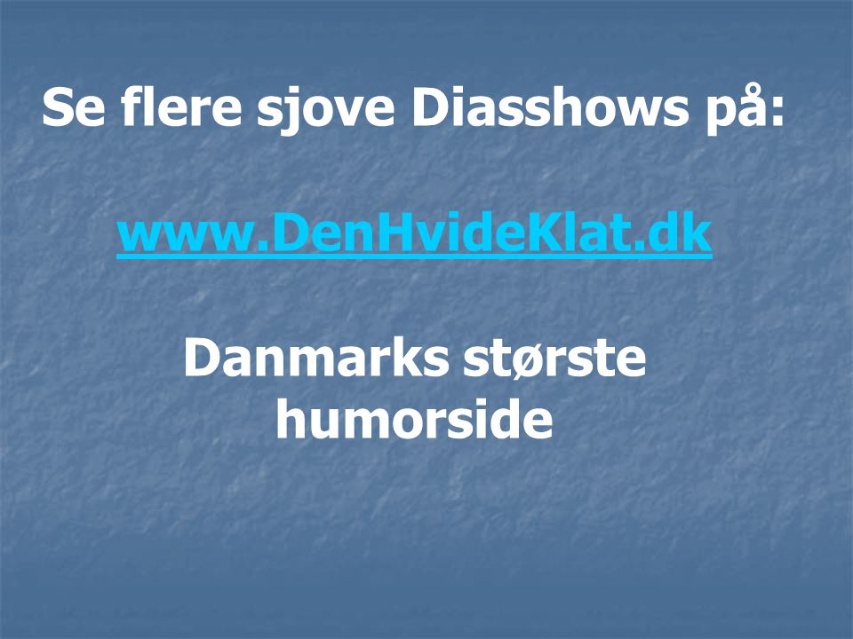 Se flere sjove Diasshows på:   Danmarks største humorside