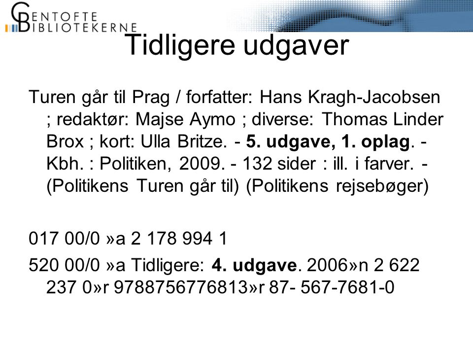 Tidligere udgaver Turen går til Prag / forfatter: Hans Kragh-Jacobsen ; redaktør: Majse Aymo ; diverse: Thomas Linder Brox ; kort: Ulla Britze.