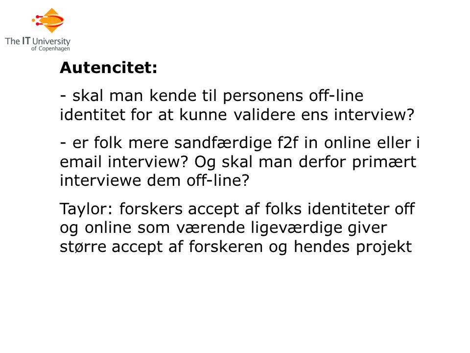 Autencitet: - skal man kende til personens off-line identitet for at kunne validere ens interview.