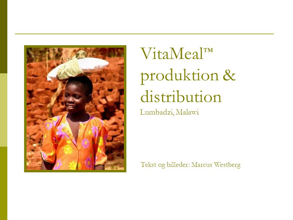 VitaMeal ™ produktion & distribution Lumbadzi, Malawi Tekst og billeder: Marcus Westberg