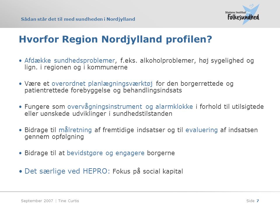 Sådan står det til med sundheden i Nordjylland September 2007 | Tine CurtisSide 7 Hvorfor Region Nordjylland profilen.