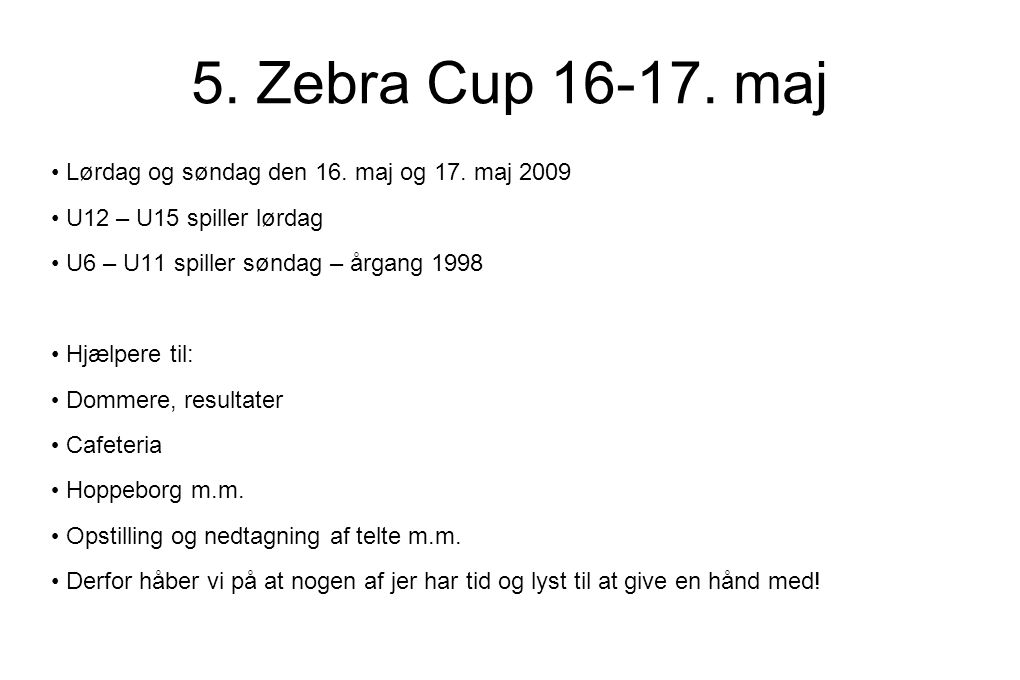 5. Zebra Cup maj • Lørdag og søndag den 16.