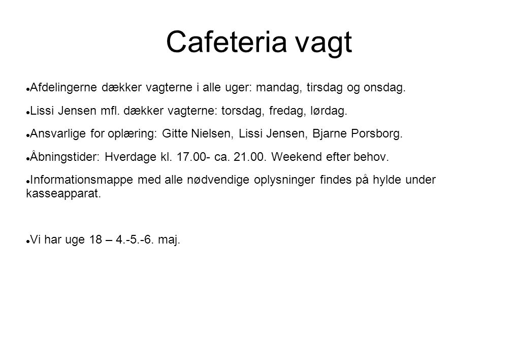 Cafeteria vagt  Afdelingerne dækker vagterne i alle uger: mandag, tirsdag og onsdag.