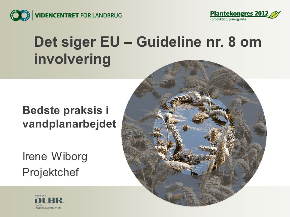 Bedste praksis i vandplanarbejdet Irene Wiborg Projektchef Det siger EU – Guideline nr.