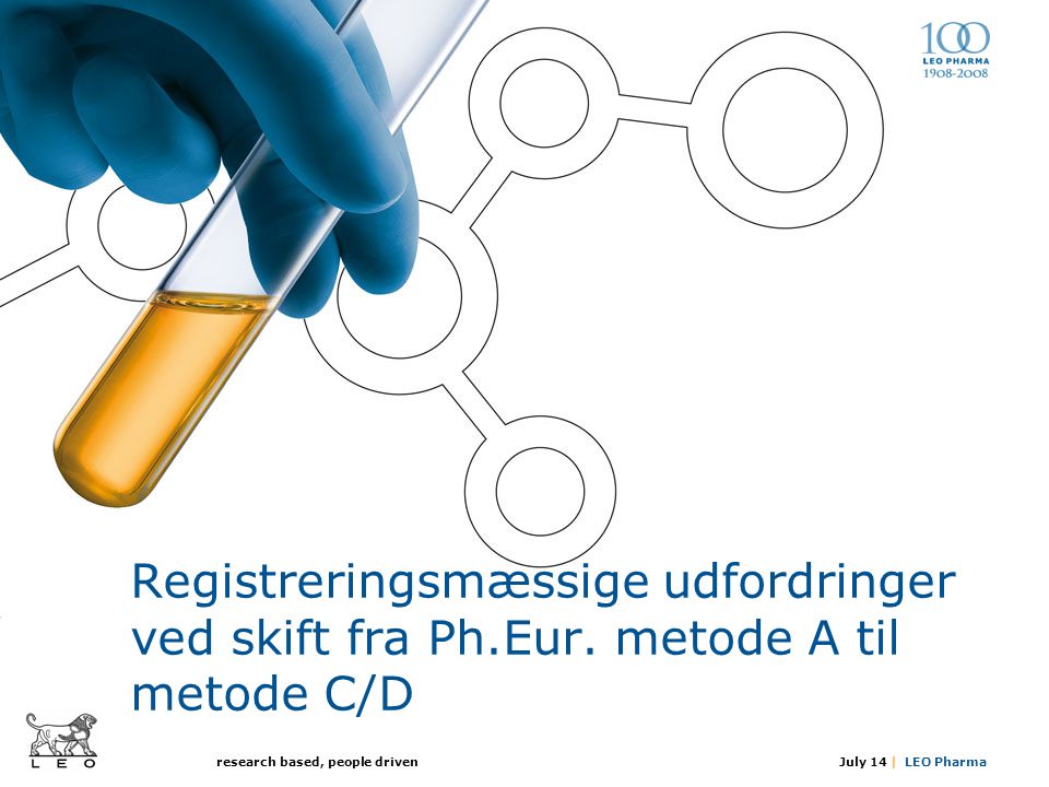 July 14 | LEO Pharma research based, people driven Registreringsmæssige udfordringer ved skift fra Ph.Eur.