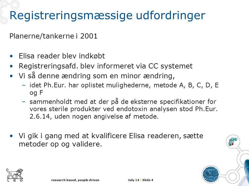 July 14 | Slide 4research based, people driven Registreringsmæssige udfordringer Planerne/tankerne i 2001 •Elisa reader blev indkøbt •Registreringsafd.