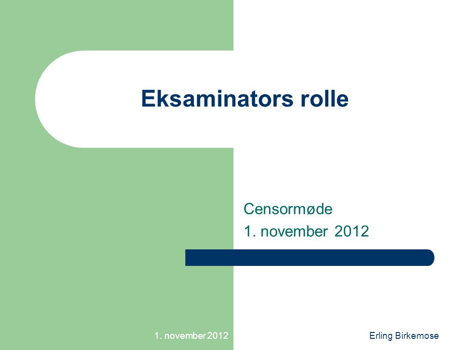 1. november 2012Erling Birkemose Eksaminators rolle Censormøde 1. november 2012