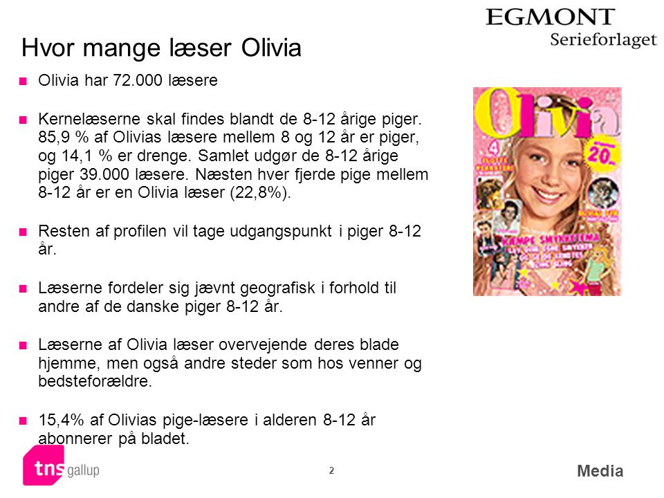 2 Hvor mange læser Olivia  Olivia har læsere  Kernelæserne skal findes blandt de 8-12 årige piger.