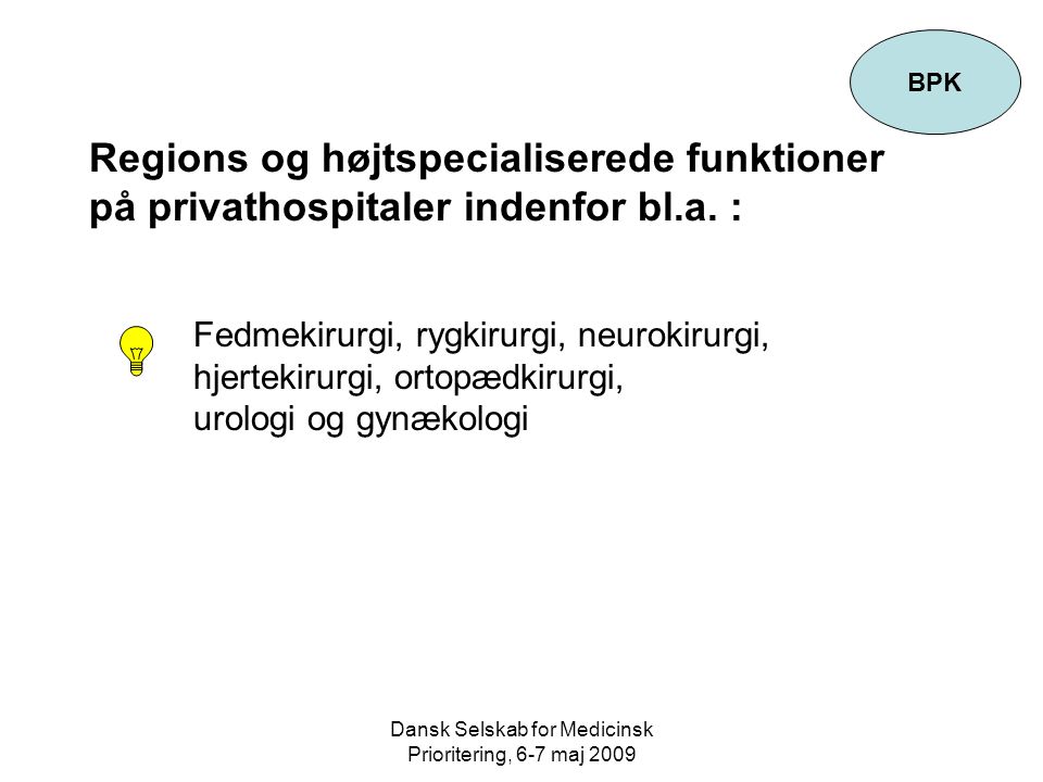 Dansk Selskab for Medicinsk Prioritering, 6-7 maj 2009 Regions og højtspecialiserede funktioner på privathospitaler indenfor bl.a.