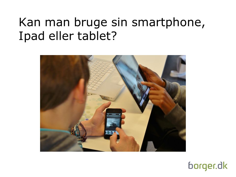 Kan man bruge sin smartphone, Ipad eller tablet