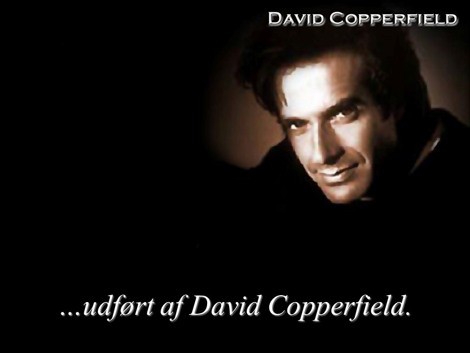 …udført af David Copperfield.