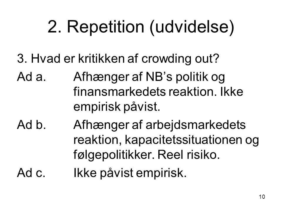 10 2. Repetition (udvidelse) 3. Hvad er kritikken af crowding out.