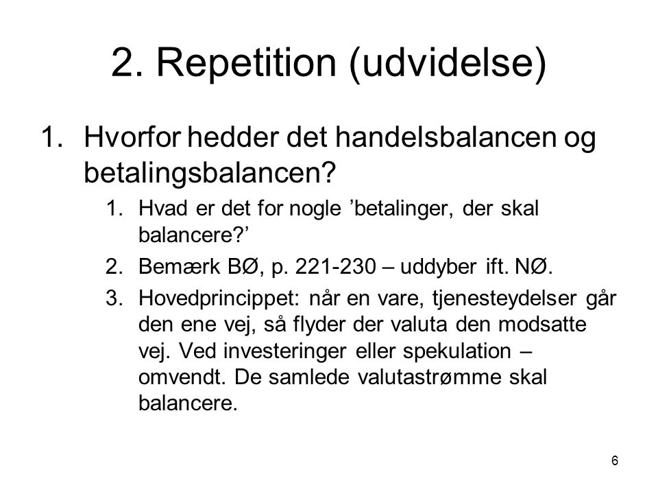 6 2. Repetition (udvidelse) 1.Hvorfor hedder det handelsbalancen og betalingsbalancen.