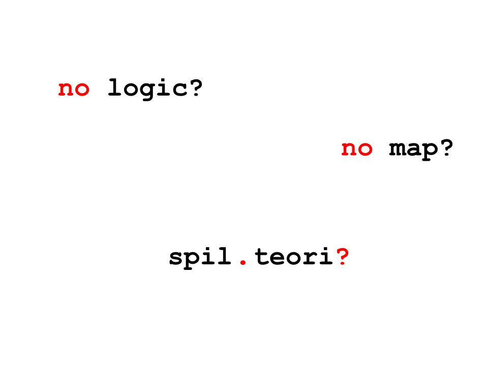 no logic no map spil. teori