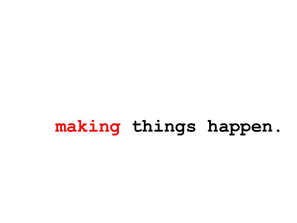 making things happen.