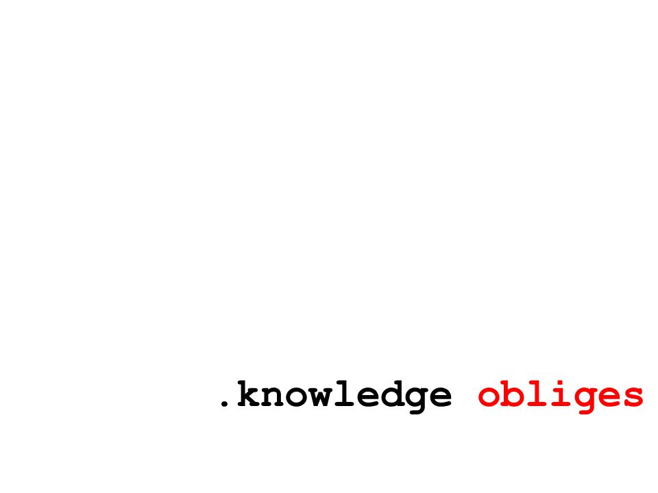 .knowledge obliges