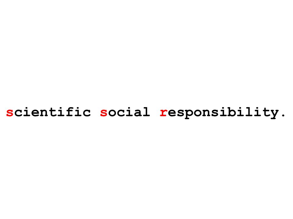 scientific social responsibility.