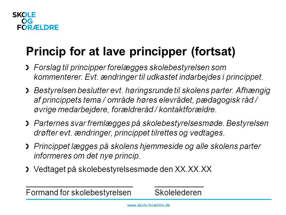 Princip for at lave principper (fortsat) Forslag til principper forelægges skolebestyrelsen som kommenterer.