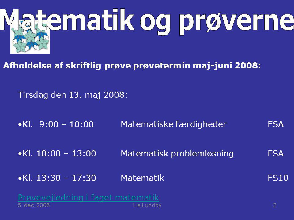 5. dec. 2006Lis Lundby2 Afholdelse af skriftlig prøve prøvetermin maj-juni 2008: Tirsdag den 13.