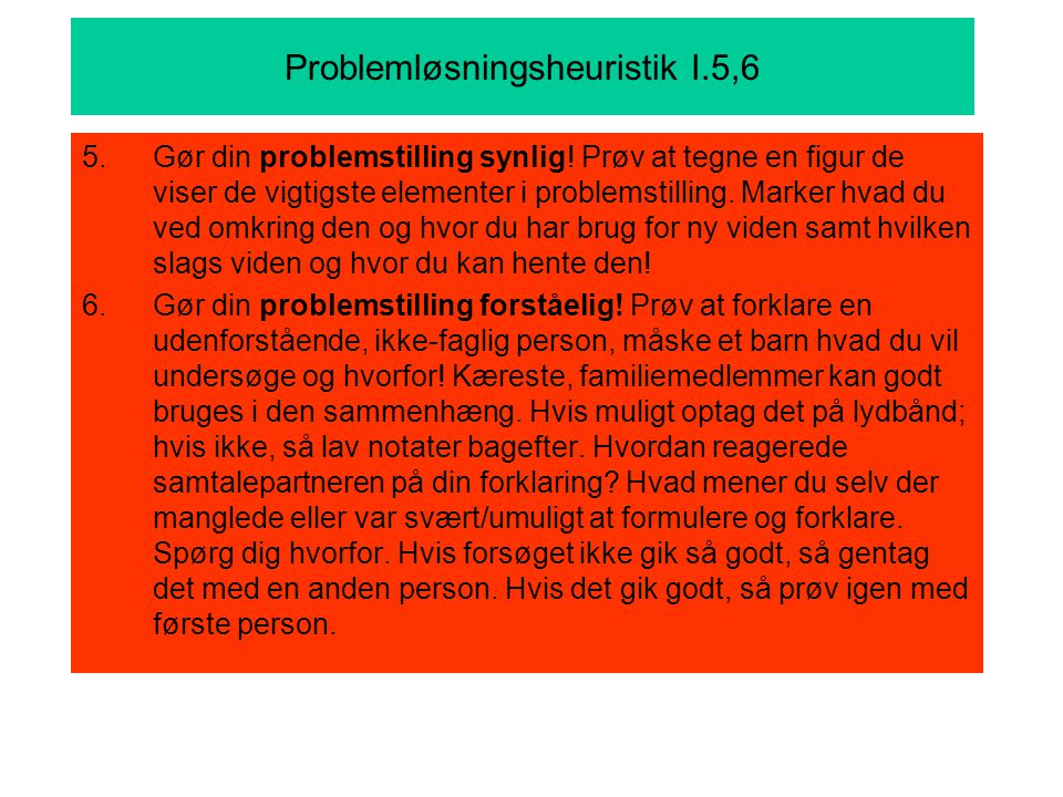 Problemløsningsheuristik I.5,6 5.Gør din problemstilling synlig.
