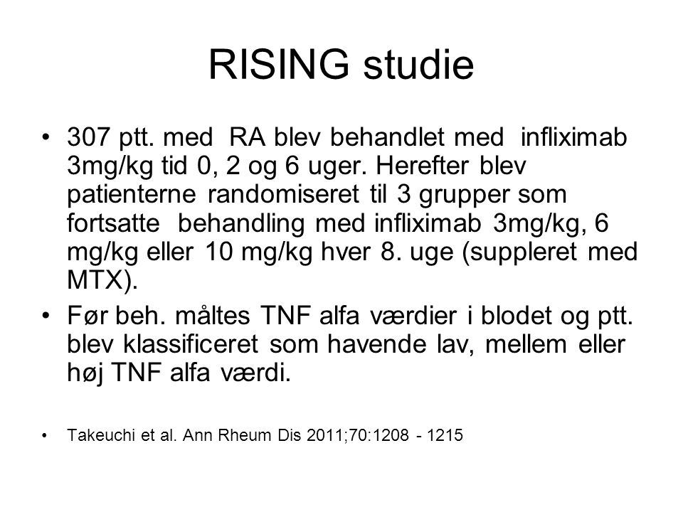 RISING studie 307 ptt. med RA blev behandlet med infliximab 3mg/kg tid 0, 2 og 6 uger.