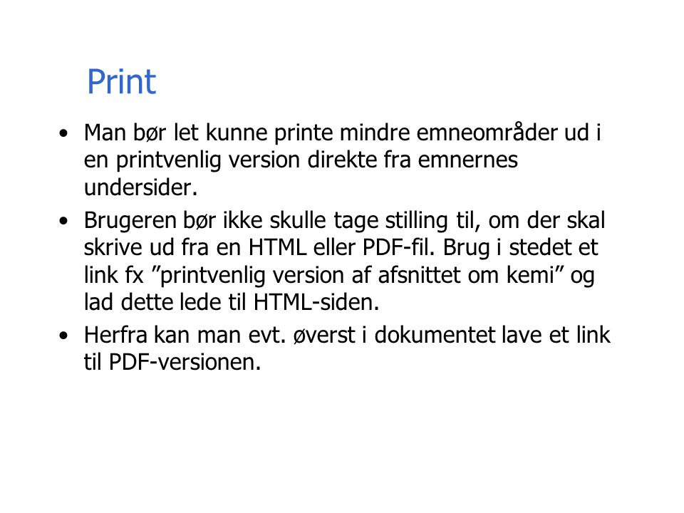 Print Man bør let kunne printe mindre emneområder ud i en printvenlig version direkte fra emnernes undersider.