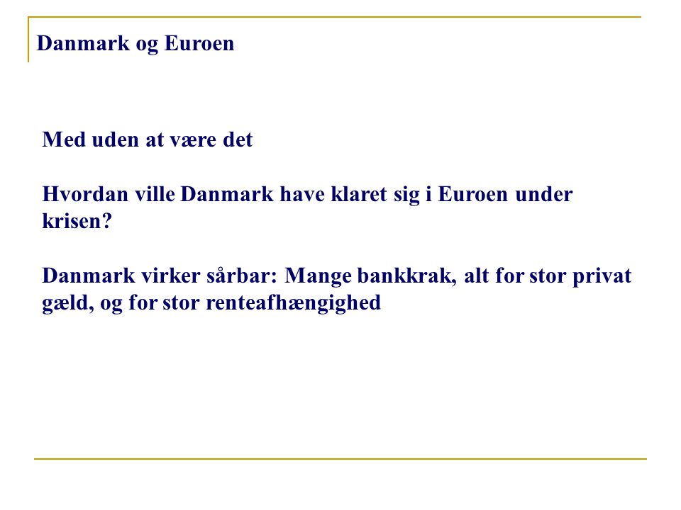 Danmark og Euroen Med uden at være det Hvordan ville Danmark have klaret sig i Euroen under krisen.