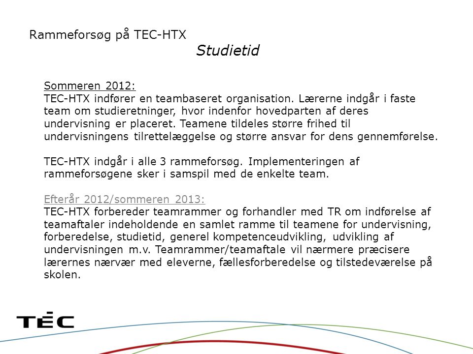 Rammeforsøg på TEC-HTX Studietid Sommeren 2012: TEC-HTX indfører en teambaseret organisation.