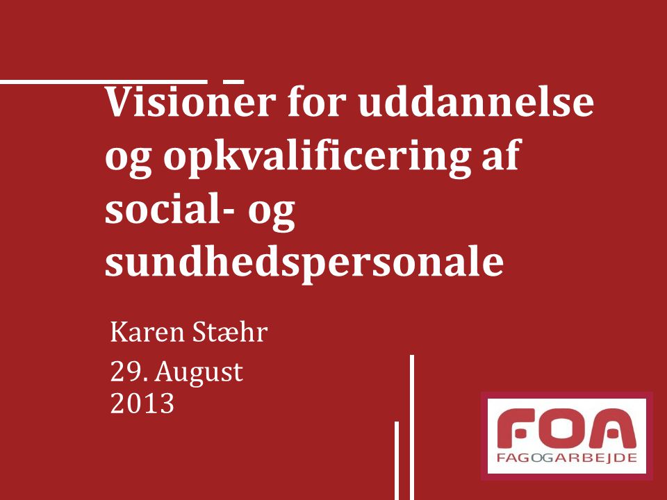 Visioner for uddannelse og opkvalificering af social- og sundhedspersonale Karen Stæhr 29.