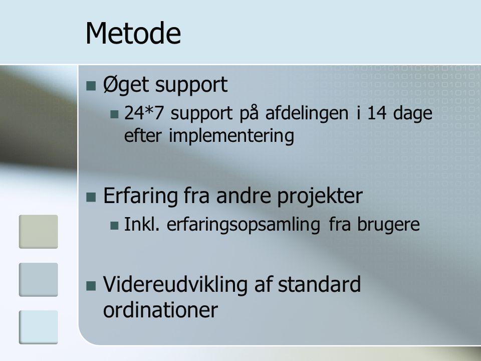 Metode Øget support 24*7 support på afdelingen i 14 dage efter implementering Erfaring fra andre projekter Inkl.