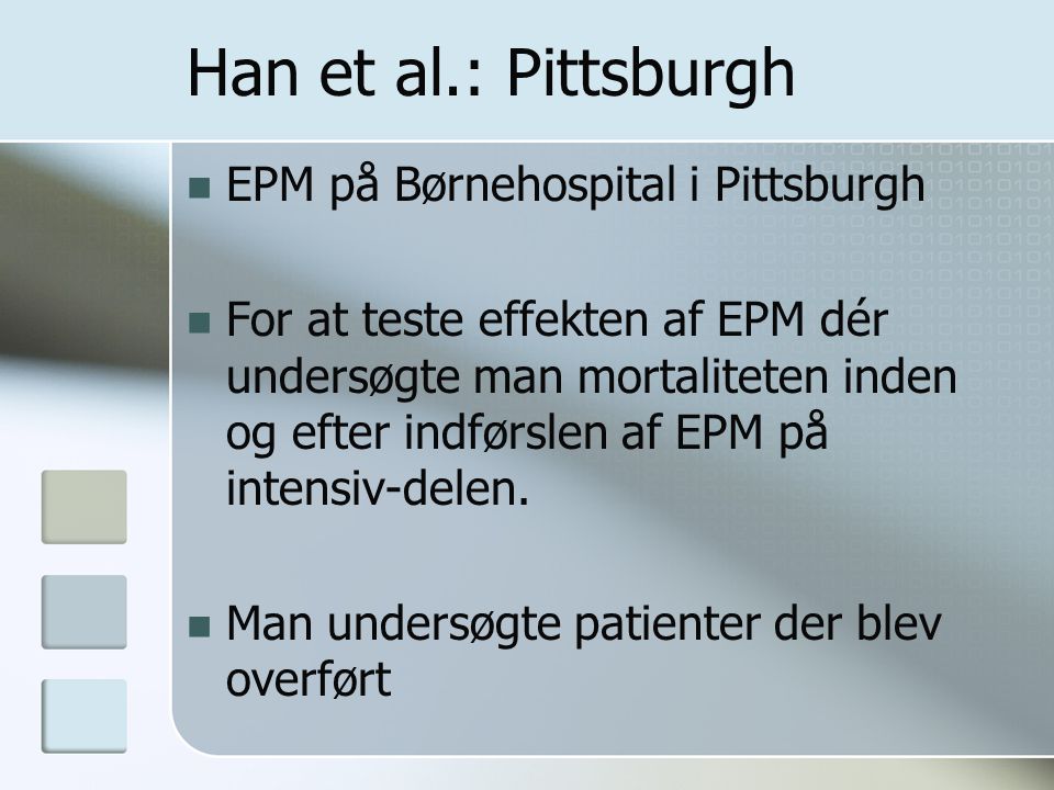 Han et al.: Pittsburgh EPM på Børnehospital i Pittsburgh For at teste effekten af EPM dér undersøgte man mortaliteten inden og efter indførslen af EPM på intensiv-delen.