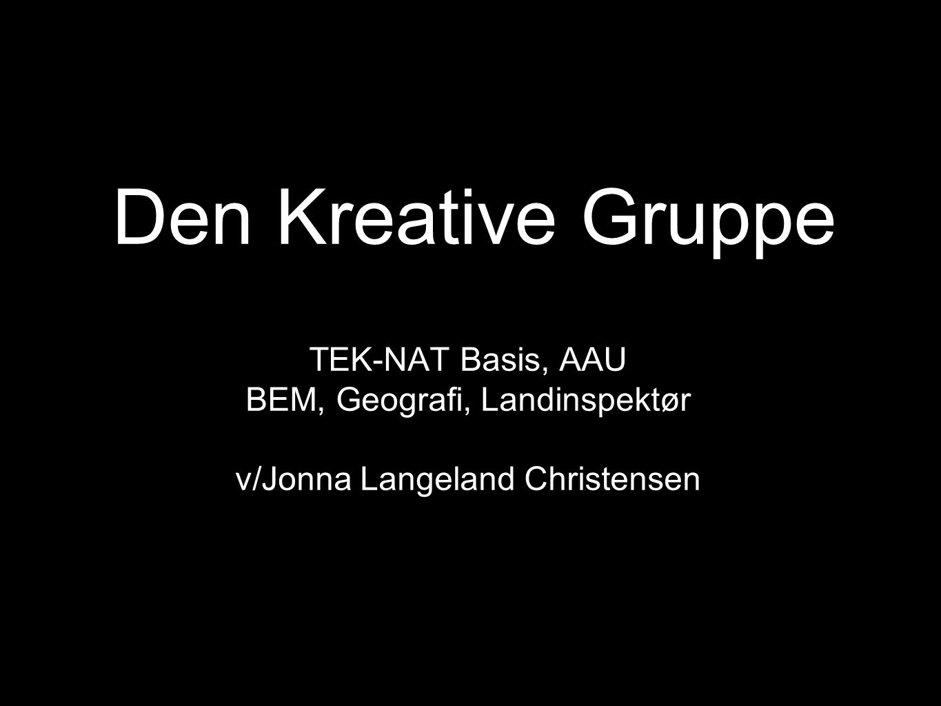 Den Kreative Gruppe TEK-NAT Basis, AAU BEM, Geografi, Landinspektør v/Jonna Langeland Christensen