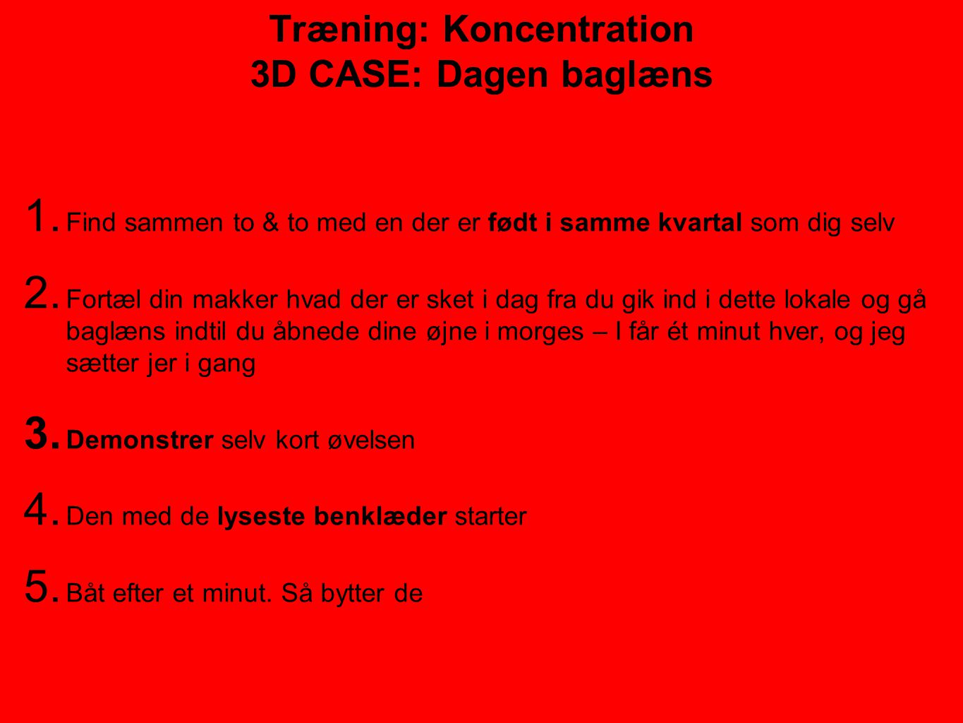 Træning: Koncentration 3D CASE: Dagen baglæns 1.