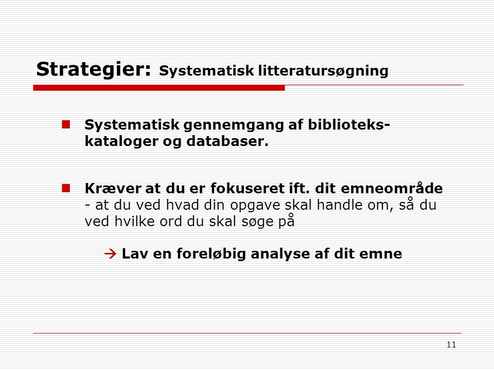 11 Strategier: Systematisk litteratursøgning Systematisk gennemgang af biblioteks- kataloger og databaser.