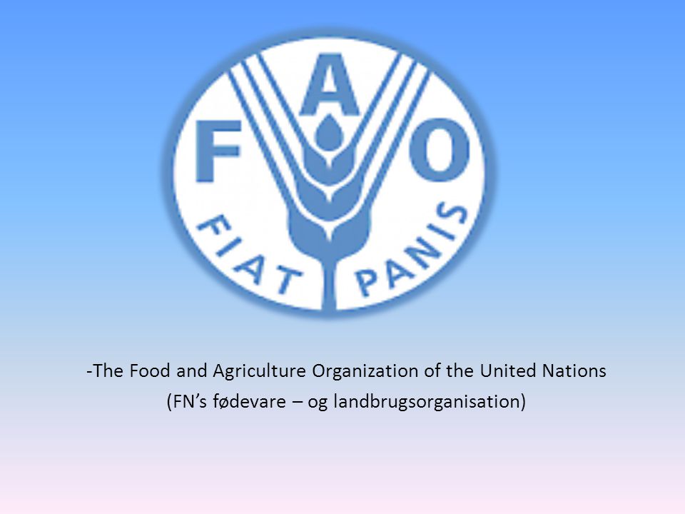 -The Food and Agriculture Organization of the United Nations (FN’s fødevare – og landbrugsorganisation)