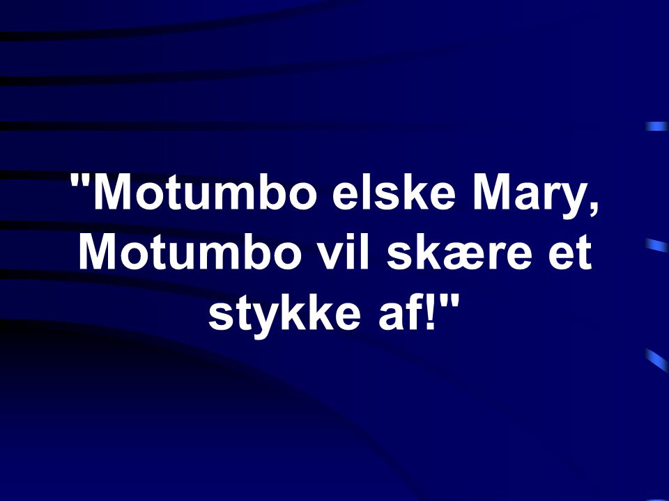 Motumbo elske Mary, Motumbo vil skære et stykke af!