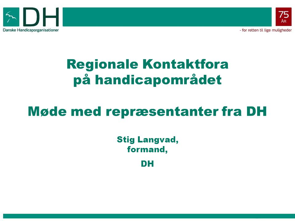 Regionale Kontaktfora på handicapområdet Møde med repræsentanter fra DH Stig Langvad, formand, DH