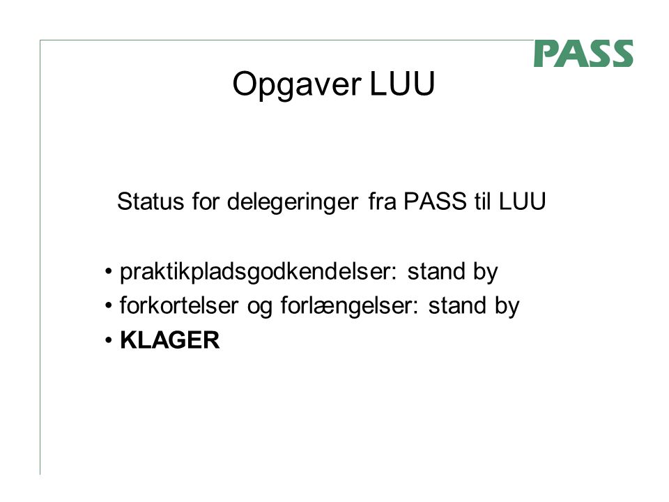 Opgaver LUU Status for delegeringer fra PASS til LUU praktikpladsgodkendelser: stand by forkortelser og forlængelser: stand by KLAGER