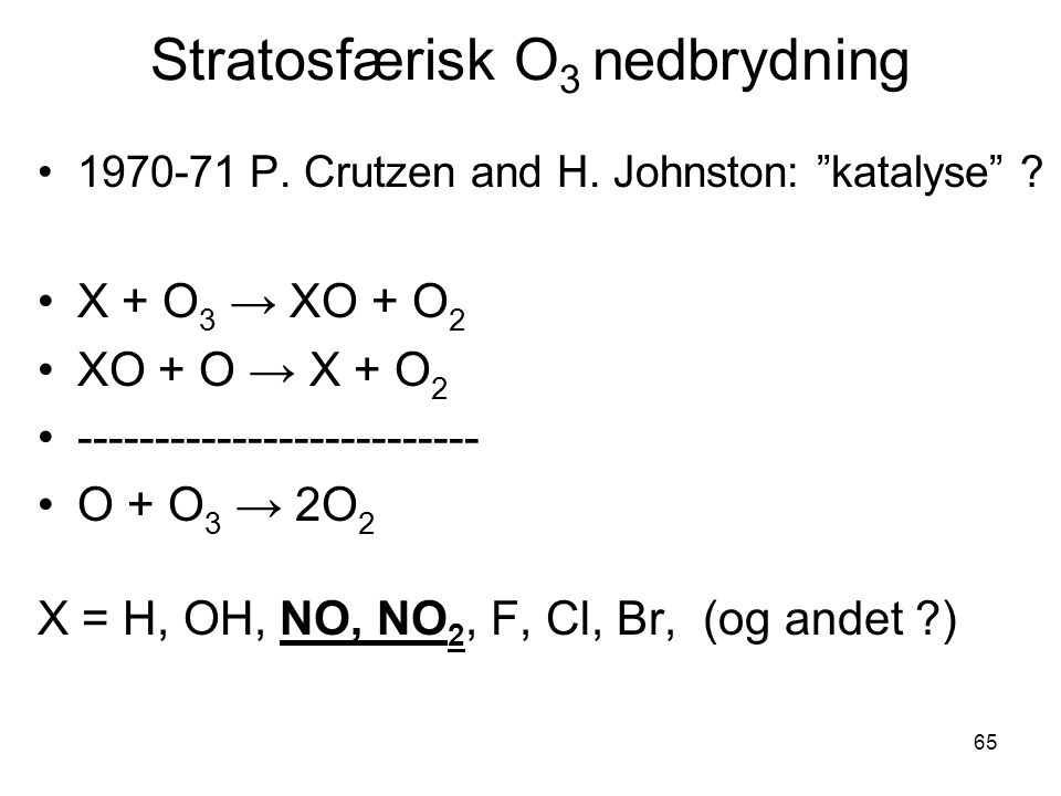 65 Stratosfærisk O 3 nedbrydning P. Crutzen and H.