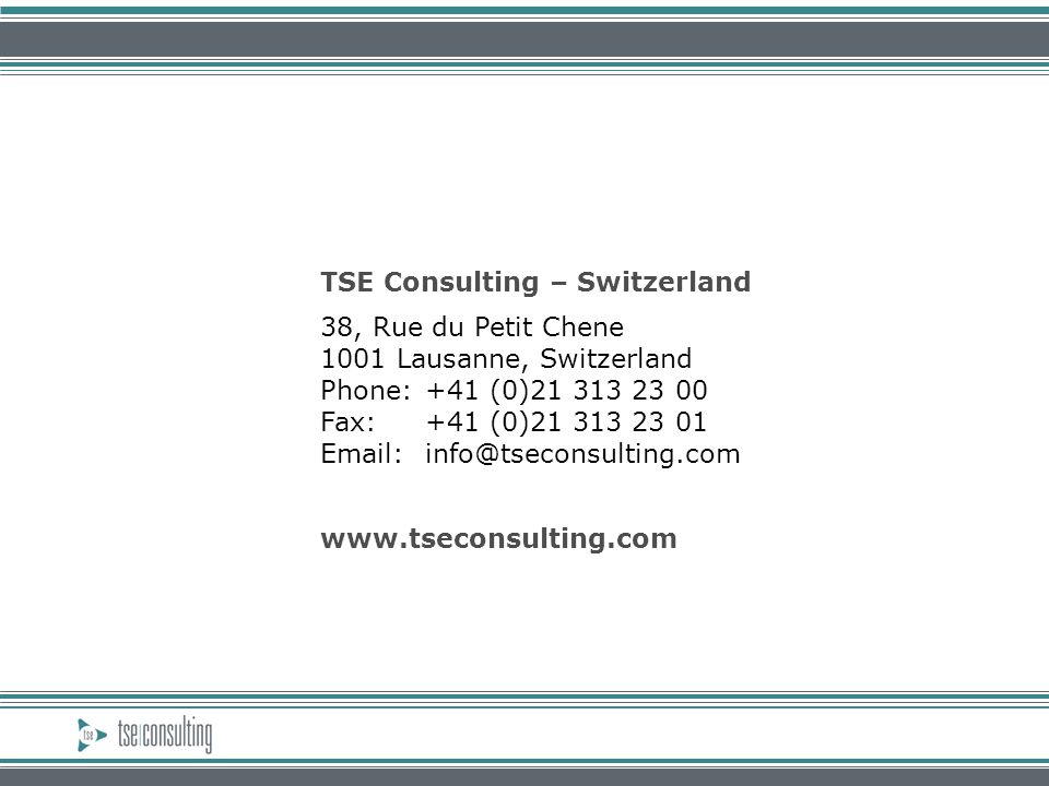TSE Consulting – Switzerland 38, Rue du Petit Chene 1001 Lausanne, Switzerland Phone:+41 (0) Fax:+41 (0)