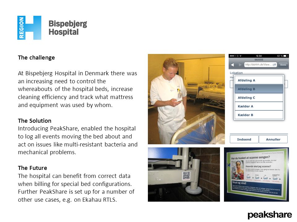 The challenge At Bispebjerg Hospital in Denmark there was an increasing need to control the whereabouts of the hospital beds, increase cleaning efficiency and track what mattress and equipment was used by whom.