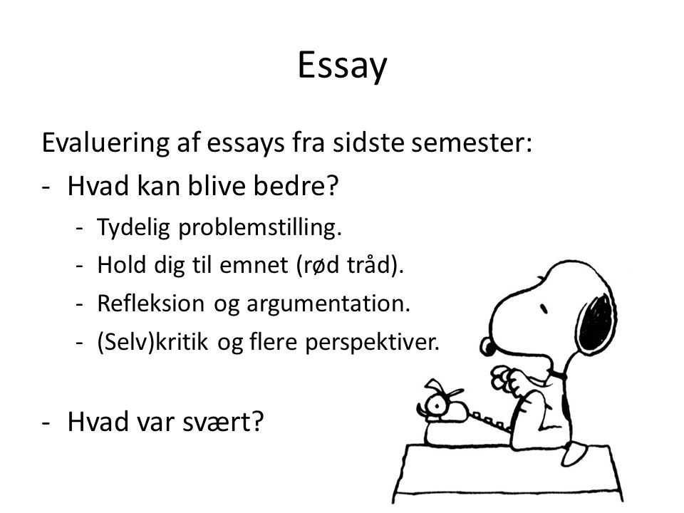 Essay Evaluering af essays fra sidste semester: -Hvad kan blive bedre.