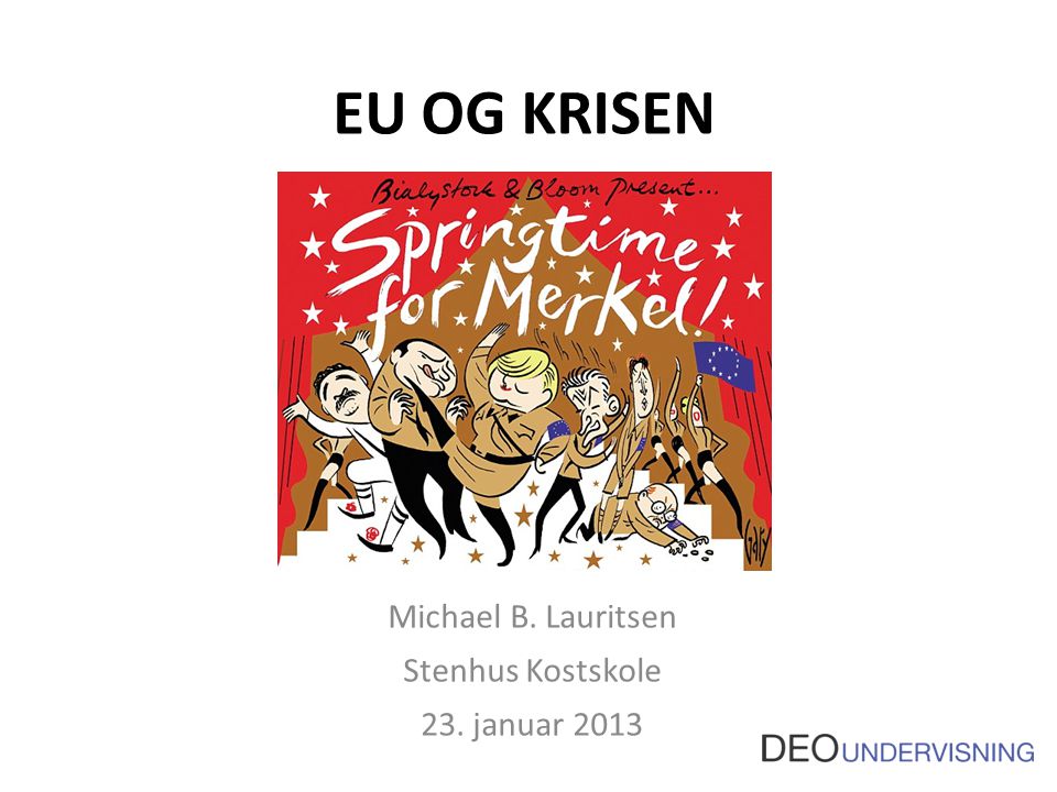 EU OG KRISEN Michael B. Lauritsen Stenhus Kostskole 23. januar 2013