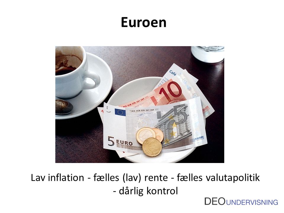 Euroen Lav inflation - fælles (lav) rente - fælles valutapolitik - dårlig kontrol