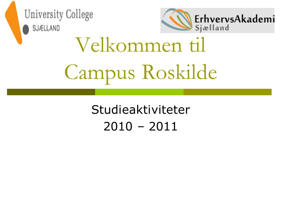 Velkommen til Campus Roskilde Studieaktiviteter 2010 – 2011