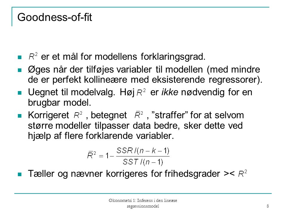 Økonometri 1: Inferens i den lineære regressionsmodel 8 Goodness-of-fit er et mål for modellens forklaringsgrad.